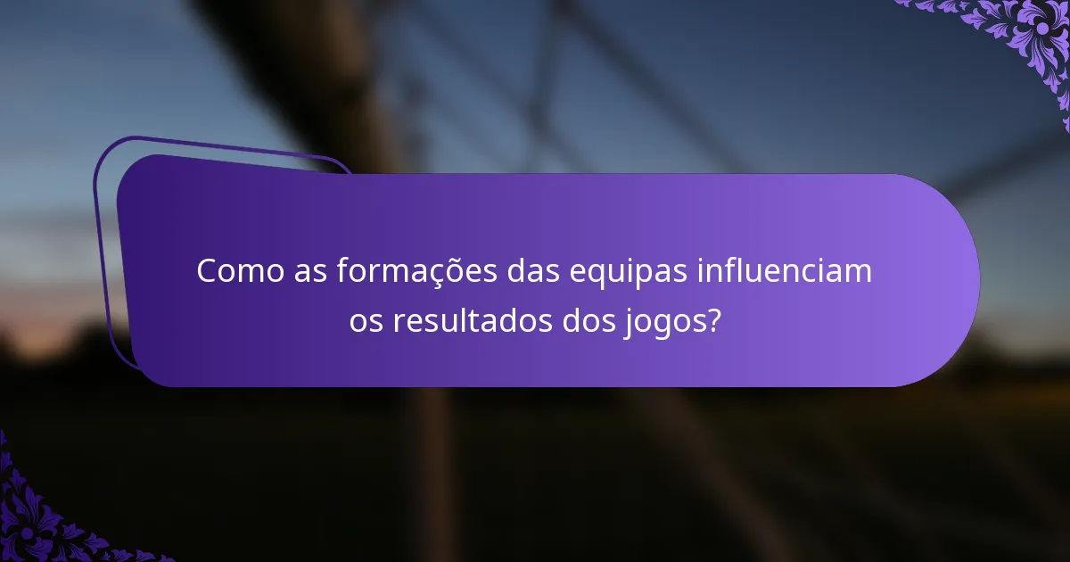 Como as formações das equipas influenciam os resultados dos jogos?