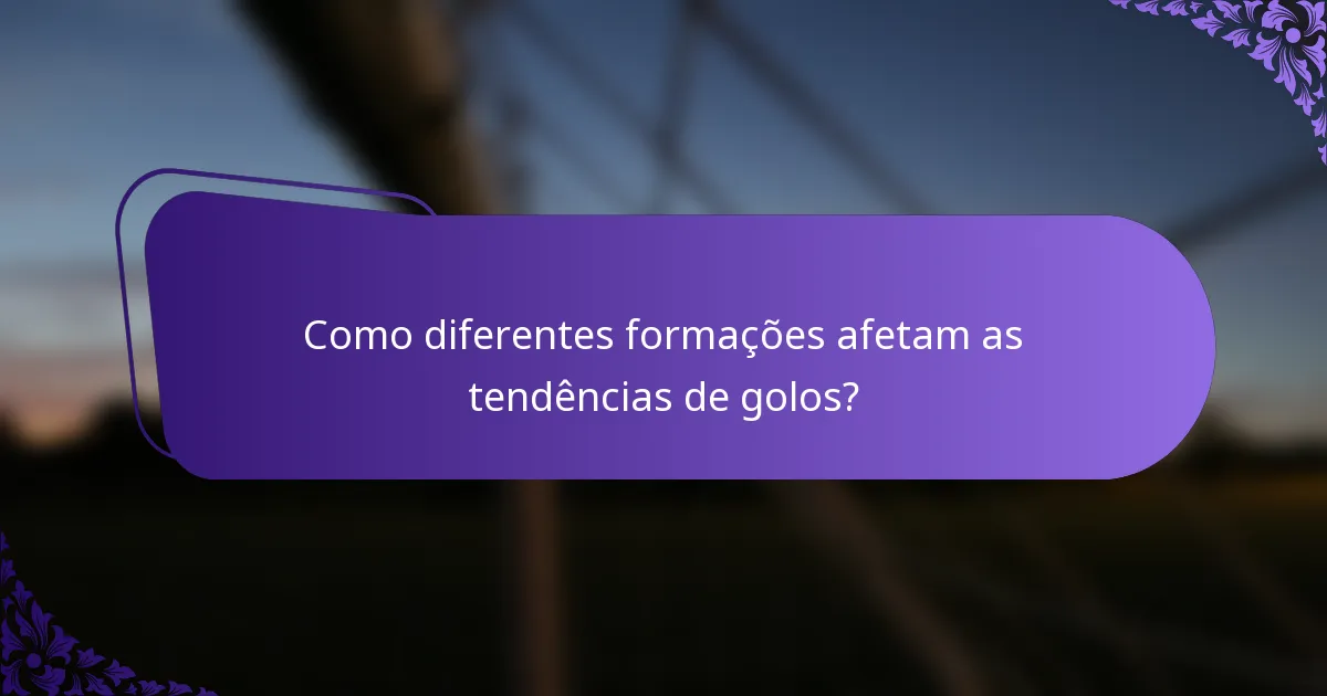 Como diferentes formações afetam as tendências de golos?