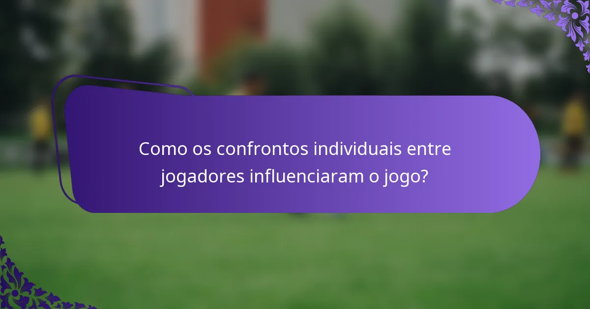 Como os confrontos individuais entre jogadores influenciaram o jogo?
