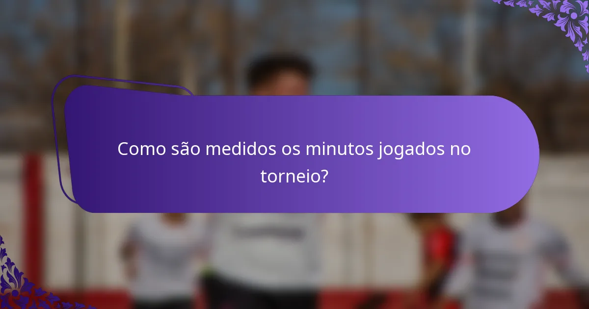 Como são medidos os minutos jogados no torneio?