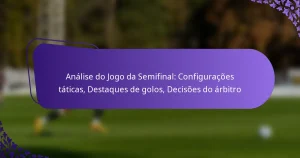 featured-image-analise-do-jogo-da-semifinal-configuracoes-taticas-destaques-de-golos-decisoes-do-arbitro