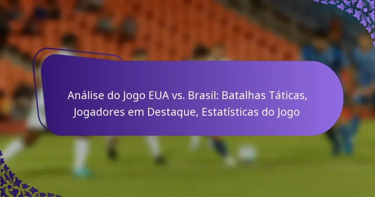 featured-image-analise-do-jogo-eua-vs.-brasil-batalhas-taticas-jogadores-em-destaque-estatisticas-do-jogo