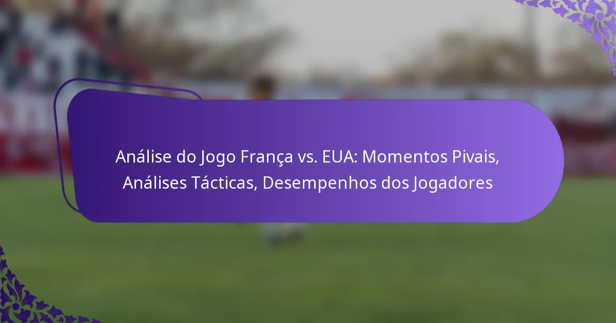 featured-image-analise-do-jogo-franca-vs.-eua-momentos-pivais-analises-tacticas-desempenhos-dos-jogadores
