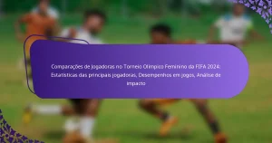 featured-image-comparacoes-de-jogadoras-no-torneio-olimpico-feminino-da-fifa-224-estatisticas-das-principais-jogadoras-desempenhos-em-jogos-analise-de