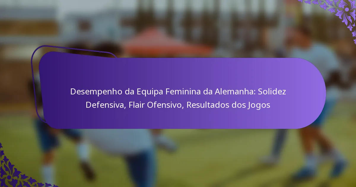 featured-image-desempenho-da-equipa-feminina-da-alemanha-solidez-defensiva-flair-ofensivo-resultados-dos-jogos