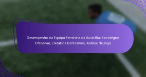 featured-image-desempenho-da-equipa-feminina-da-australia-estrategias-ofensivas-desafios-defensivos-analise-de-jogo