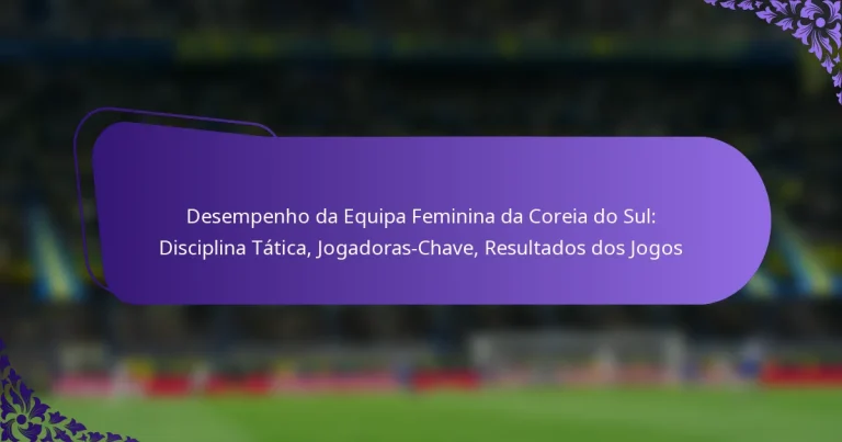 featured-image-desempenho-da-equipa-feminina-da-coreia-do-sul-disciplina-tatica-jogadoras-chave-resultados-dos-jogos