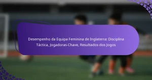 featured-image-desempenho-da-equipa-feminina-de-inglaterra-disciplina-tactica-jogadoras-chave-resultados-dos-jogos