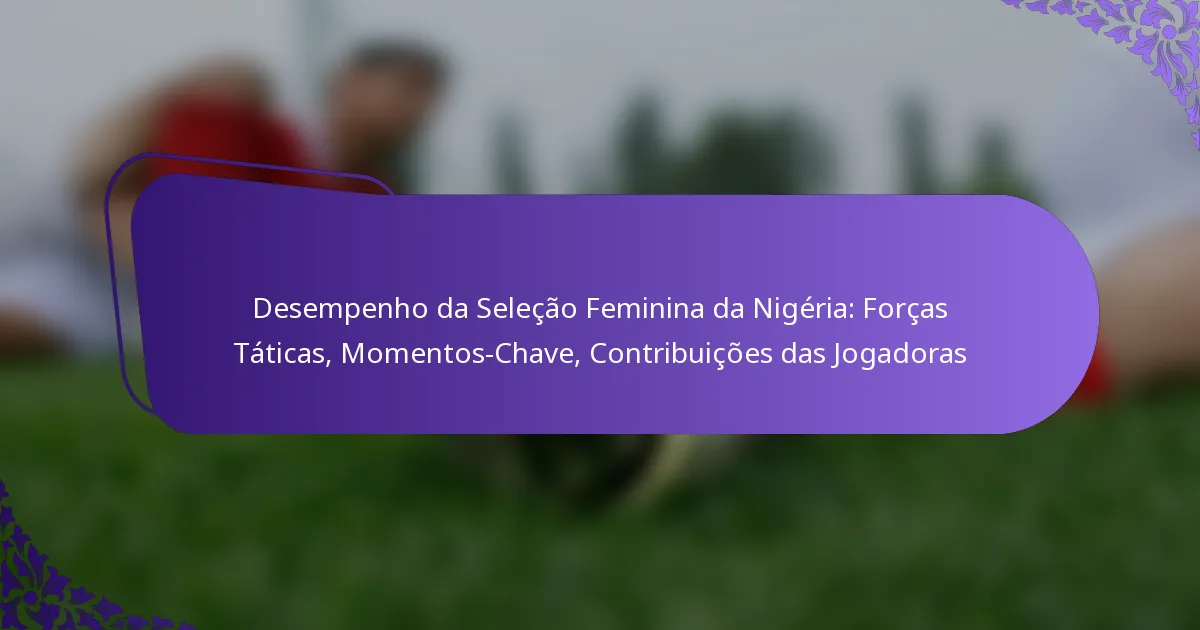 featured-image-desempenho-da-selecao-feminina-da-nigeria-forcas-taticas-momentos-chave-contribuicoes-das-jogadoras