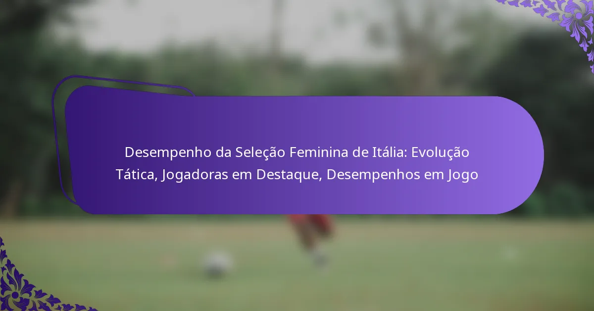 featured-image-desempenho-da-selecao-feminina-de-italia-evolucao-tatica-jogadoras-em-destaque-desempenhos-em-jogo