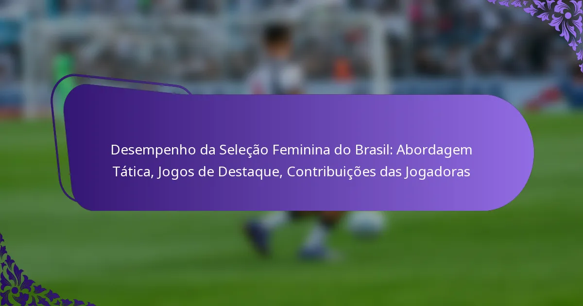 featured-image-desempenho-da-selecao-feminina-do-brasil-abordagem-tatica-jogos-de-destaque-contribuicoes-das-jogadoras