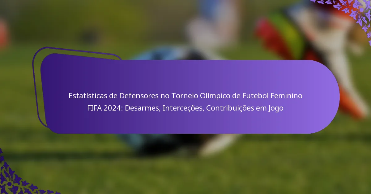 featured-image-estatisticas-de-defensores-no-torneio-olimpico-de-futebol-feminino-fifa-224-desarmes-intercecoes-contribuicoes-em-jogo