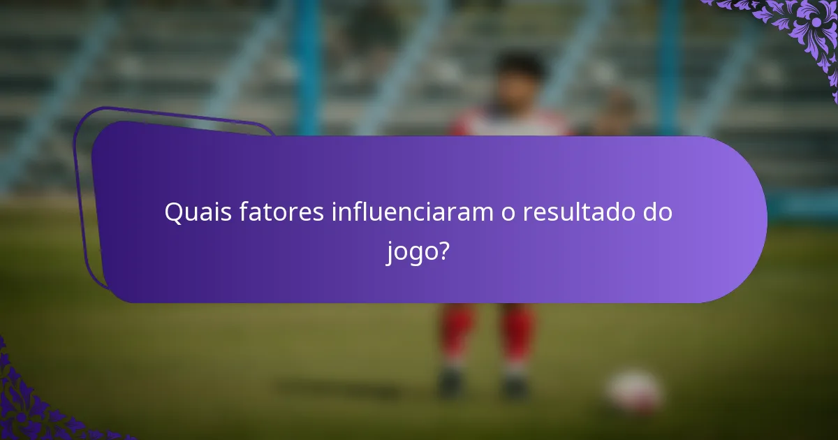 Quais fatores influenciaram o resultado do jogo?