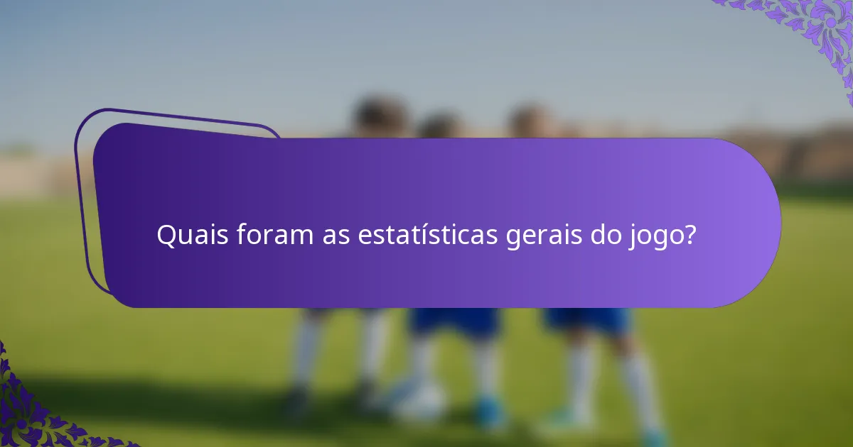 Quais foram as estatísticas gerais do jogo?