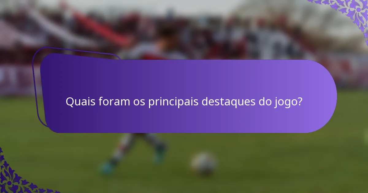 Quais foram os principais destaques do jogo?