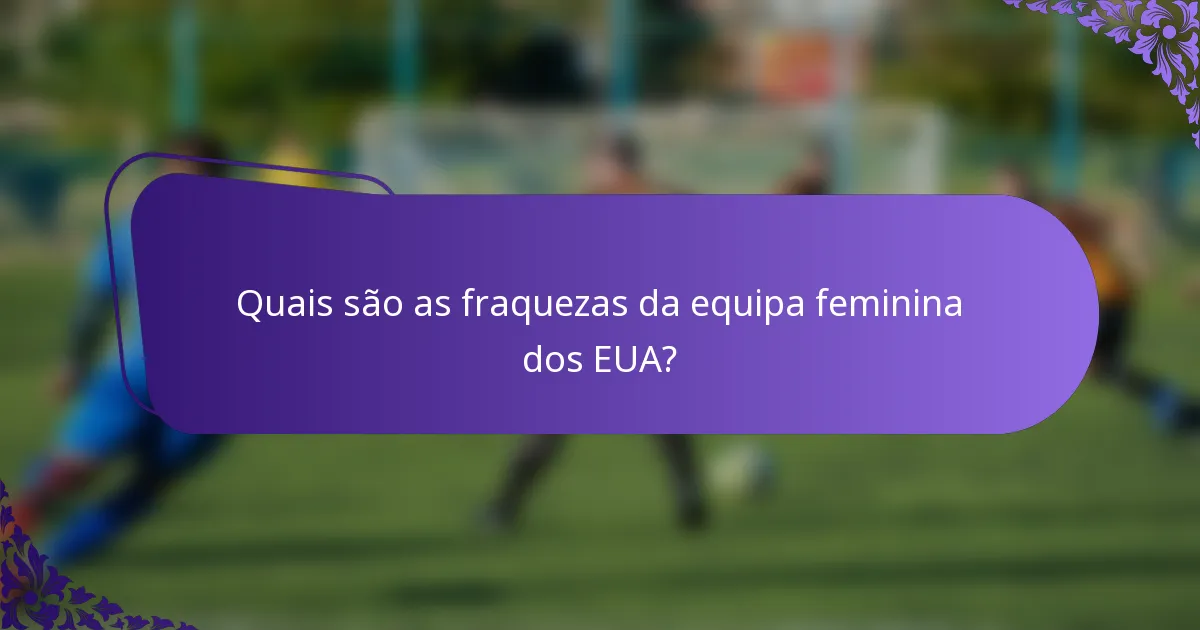 Quais são as fraquezas da equipa feminina dos EUA?