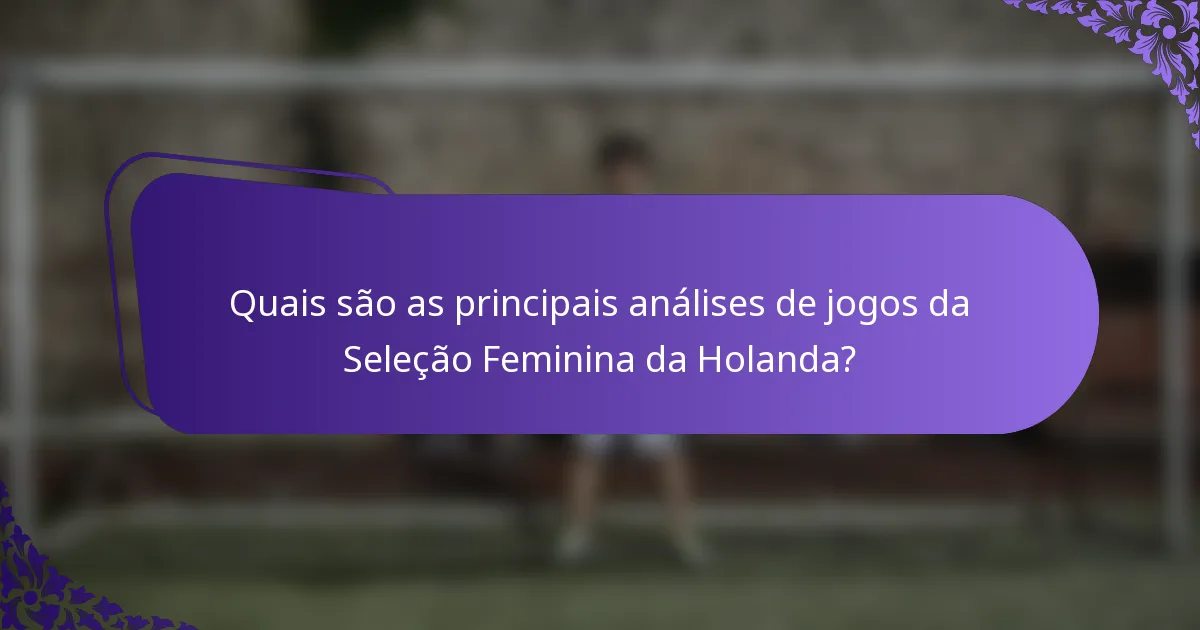 Quais são as principais análises de jogos da Seleção Feminina da Holanda?