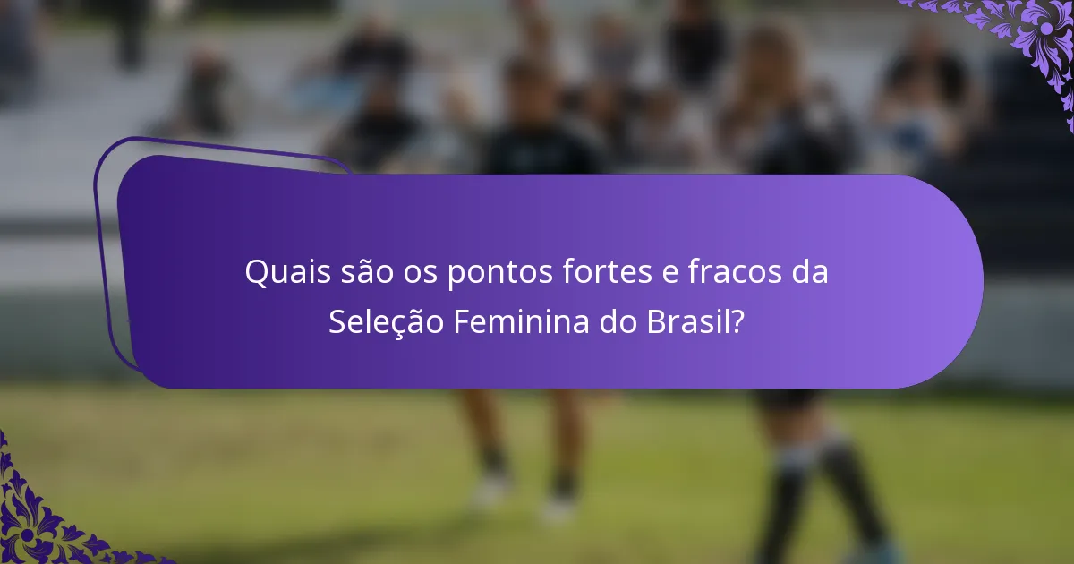 Quais são os pontos fortes e fracos da Seleção Feminina do Brasil?