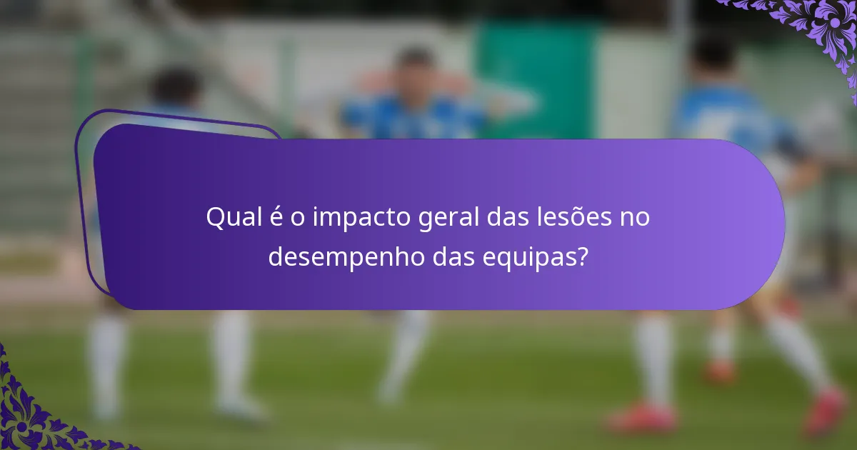 Qual é o impacto geral das lesões no desempenho das equipas?