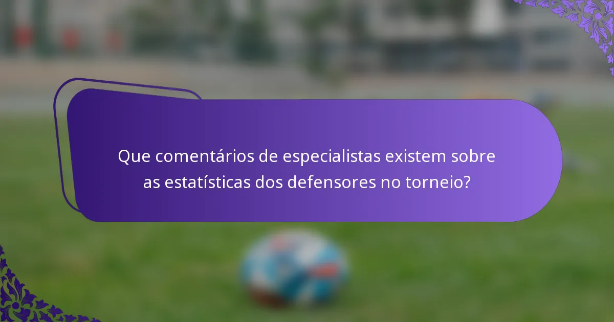 Que comentários de especialistas existem sobre as estatísticas dos defensores no torneio?